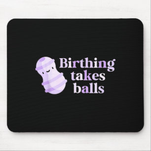 Birthing Takes Peanut Ball Labor And Delivery Nurs Mouse Pad