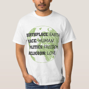 Birthplace Earth Race Human Politics Freedom Love  T-Shirt