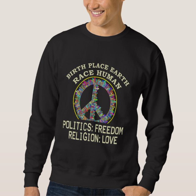 Birthplace Earth Race Human Politics Love Sweatshirt (Front)