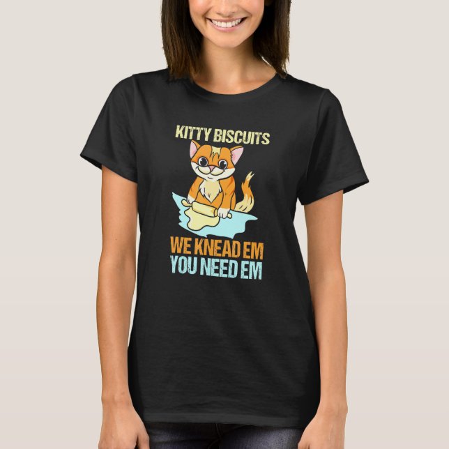 Biscuits We Knead Em You Need Em Baker Cat Baking T-Shirt (Front)