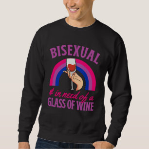 Bisexual And In Need Of A Glass of Wine Bisexual P Sweatshirt