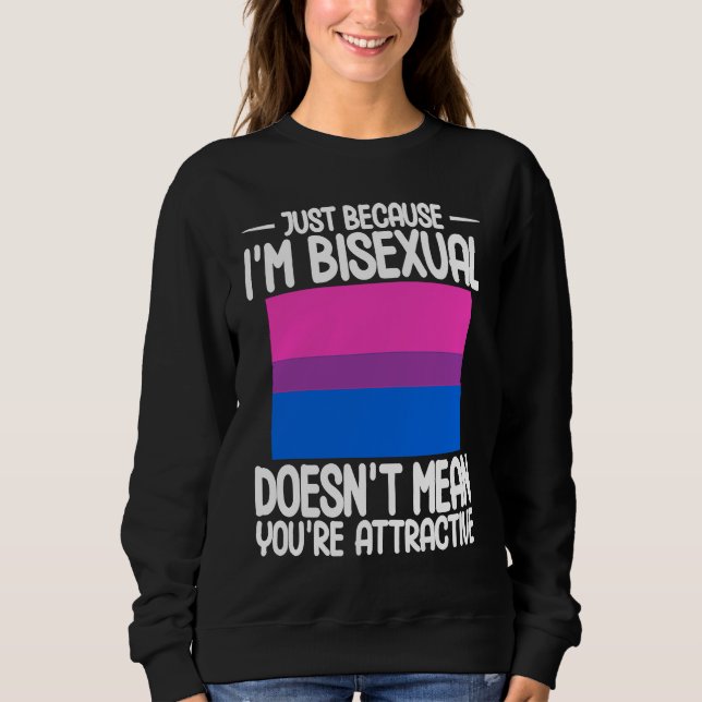 Bisexual Bi Pride Flag Just Because I'm Bisexual Sweatshirt (Front)
