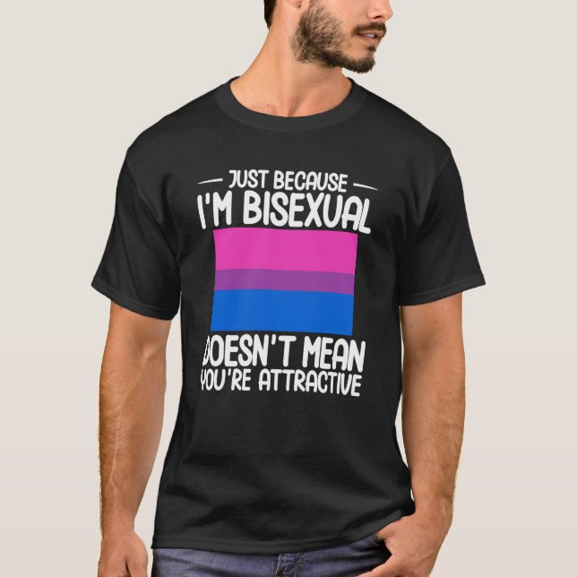 Bisexual Bi Pride Flag Just Because I'm Bisexual T-Shirt (Front)