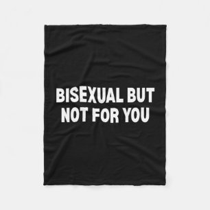 Bisexual but not for you fleece blanket