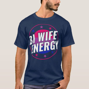 Bisexual Funny Bi Wife Energy LGBT T-Shirt