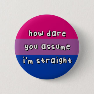 Bisexual Pride - “How Dare You Assume” - Funny  6 Cm Round Badge