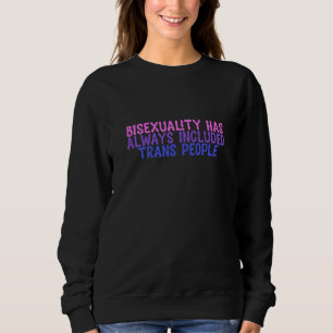 Bisexuality has always included trans people sweatshirt