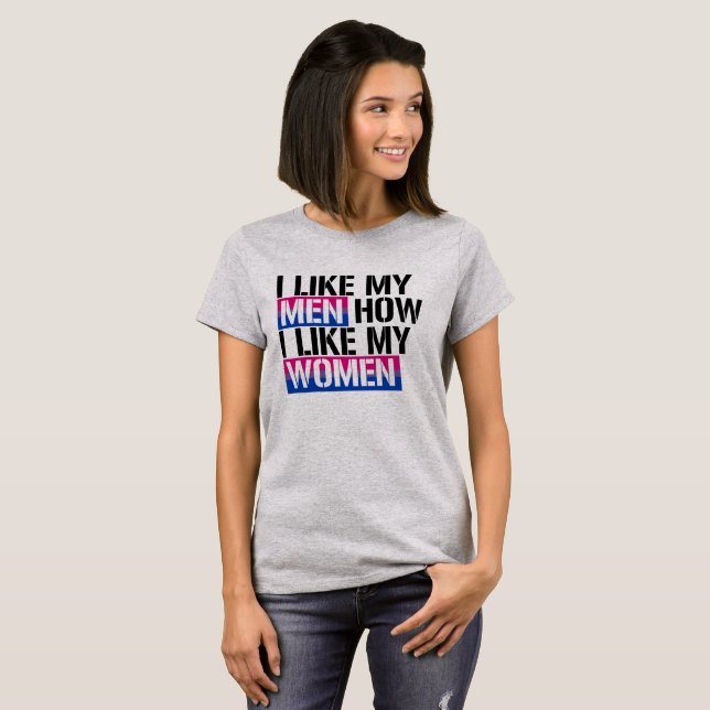 Bisexuality - I Like my men how I like my women -  T-Shirt (Front Full)