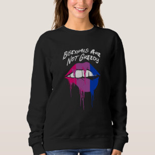 Bisexuals Are Not Greedy Bi Positive Quotes Bi Pri Sweatshirt