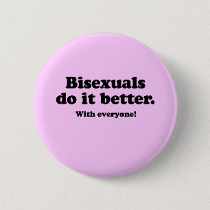 BISEXUALS DO IT BETTER (WITH EVERYONE) 6 CM ROUND BADGE