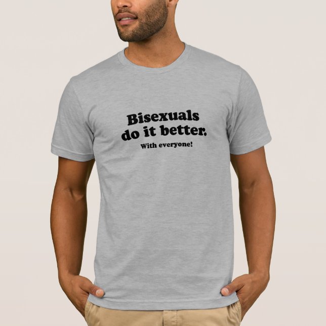 BISEXUALS DO IT BETTER (WITH EVERYONE) T-Shirt (Front)