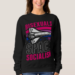 Bisexuals For Space Socialism Liberal Bisexual Pri Sweatshirt