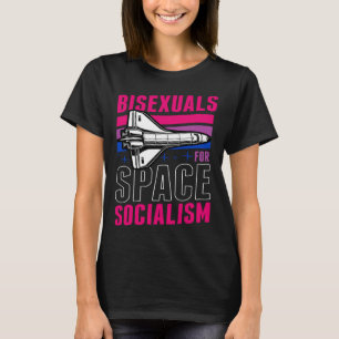 Bisexuals For Space Socialism Liberal Bisexual Pri T-Shirt