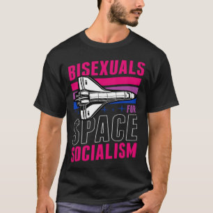 Bisexuals For Space Socialism Liberal Bisexual Pri T-Shirt