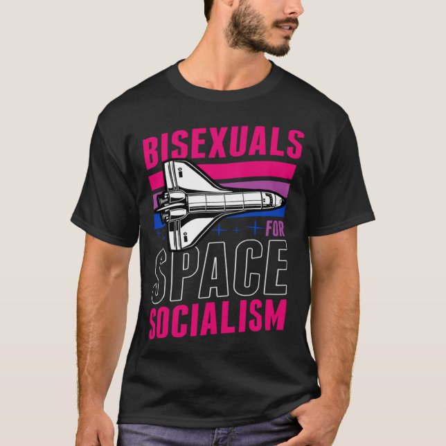 Bisexuals For Space Socialism Liberal Bisexual Pri T-Shirt (Front)
