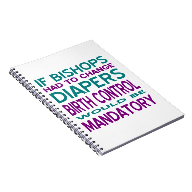 Bishops Changed Diapers Birth Control Mandatory Spiral Notebook (Right Side)