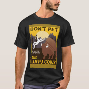 Bison Don t Pet The Fluffy Cows Buffalo T-Shirt