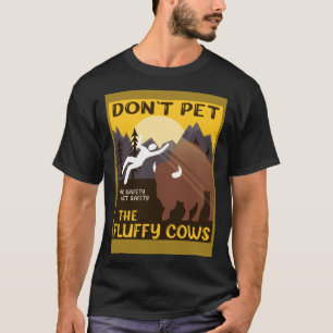 Bison  Don t Pet The Fluffy Cows Buffalo T-Shirt
