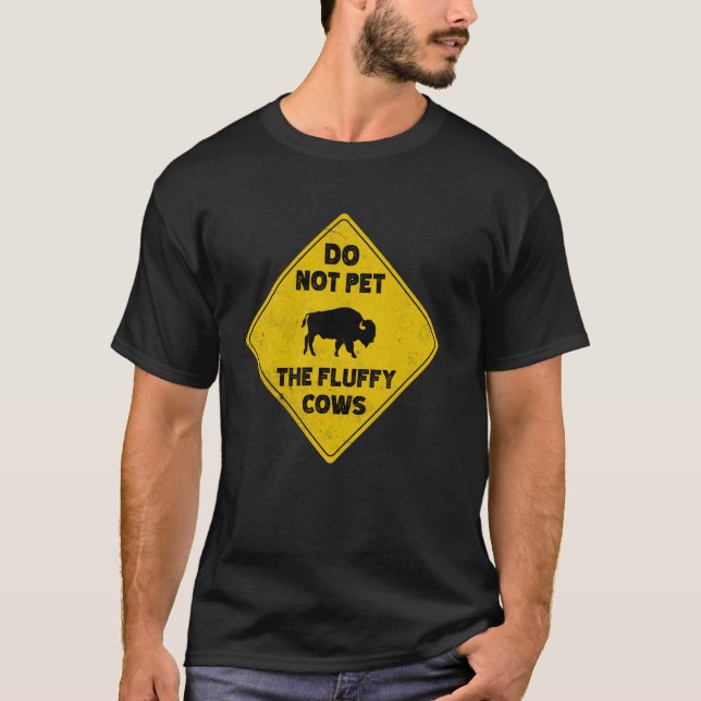 Bison Warning Do Not Pet The Fluffy Cows T-Shirt (Front)