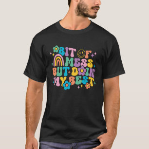Bit Of A Mess But Doin' My Best Positive Motivatio T-Shirt