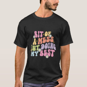 Bit Of A Mess But Doin' My Best Tal Health T-Shirt