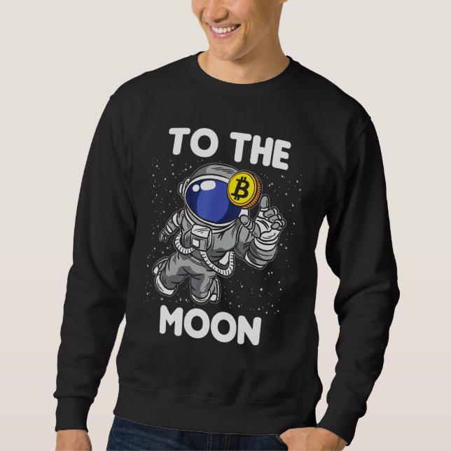 Bitcoin Astronaut To The Moon Blockchain Crypto Fa Sweatshirt (Front)