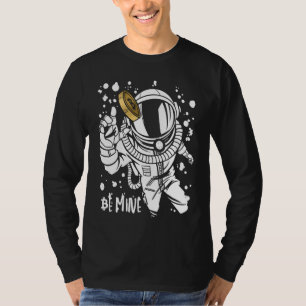 Bitcoin Be Mine Astronaut Cryptocurrency Enthusias T-Shirt