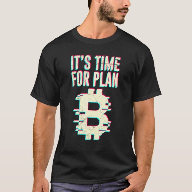 Bitcoin Btc Its Time For Plan B Dlt Crypto Bitcoin T-Shirt (Front)
