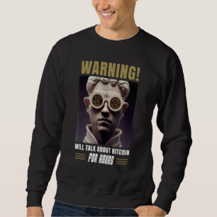 Bitcoin BTC Warning Will talk about Bitcoin for ho Sweatshirt