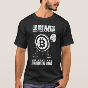 Bitcoin Btc We Are Flying Nowhere We Improve The T-Shirt