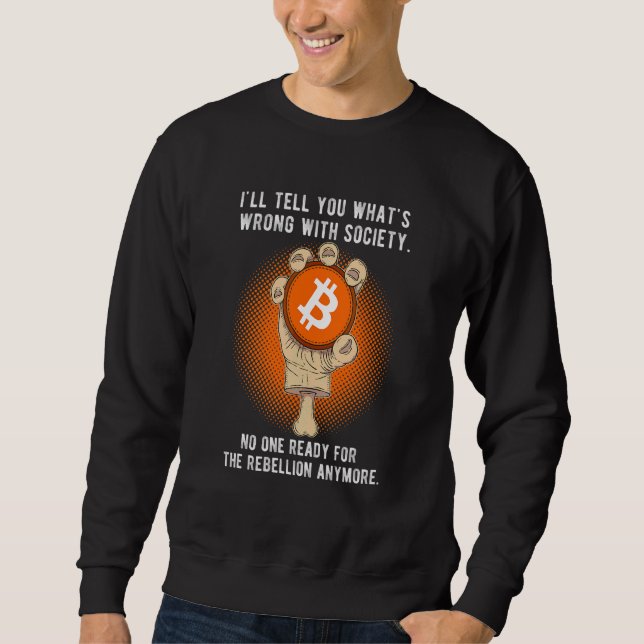 Bitcoin Evolution Quote What's Wrong With Society  Sweatshirt (Front)