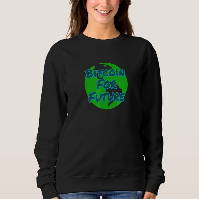 Bitcoin For Future  Bwl Cryptocurrencies Sweatshirt (Front)