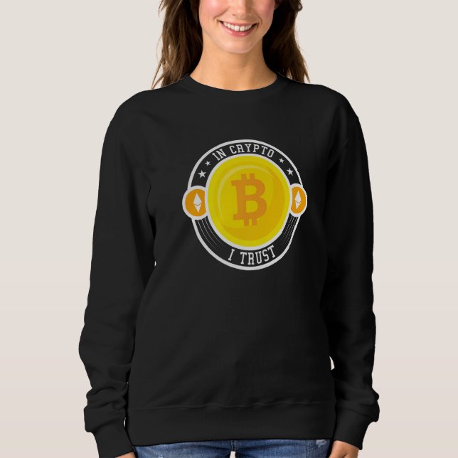 Bitcoin In Crypto I Trust Cryptocurrency Blockchai Sweatshirt (Front)