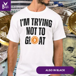 Bitcoin Investor I'M TRYING NOT TO GLOAT T-Shirt