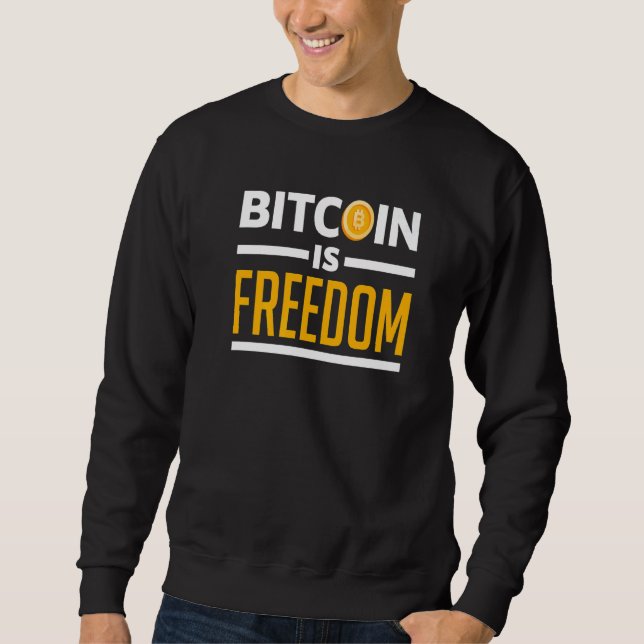 Bitcoin is Freedom Crypto Cryptocurrency Blockchai Sweatshirt (Front)