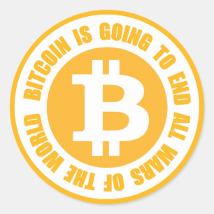 Bitcoin Is Going To End All Wars Of The World Classic Round Sticker