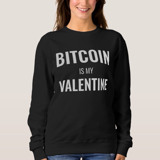 BITCOIN IS MY VALENTINE Fun Cryptocurrency Sweatshirt (Front)