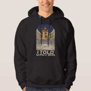 Bitcoin Money I Told You So Funny BTC Cryptocurren Hoodie