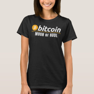 Bitcoin Moon Or Hodl Fun Bitcoin Blockchain Crypto T-Shirt