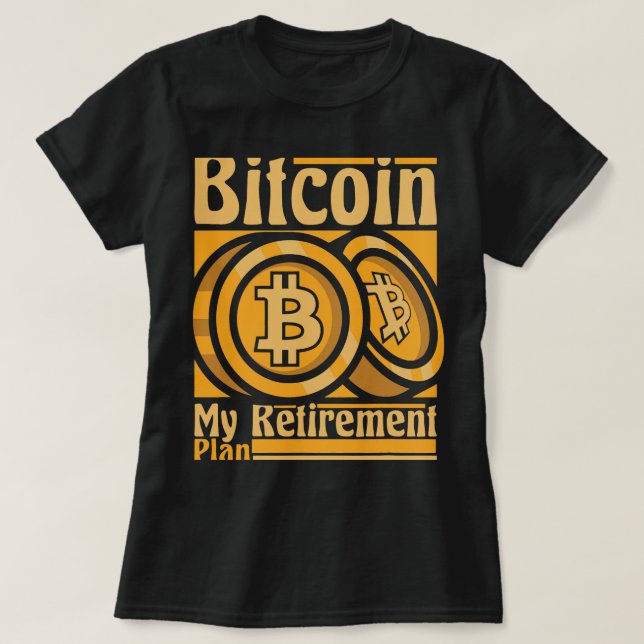 Bitcoin My Retirement Plan Blockchains Crypto Bitc T-Shirt (Design Front)