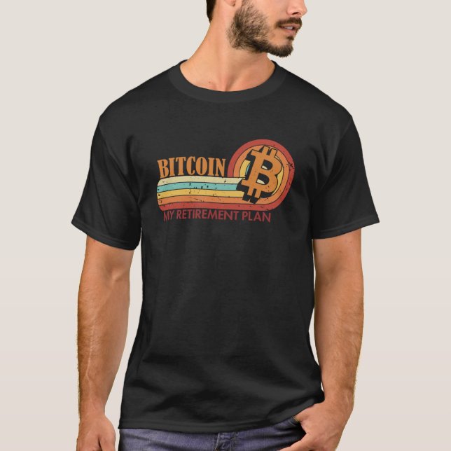 Bitcoin My Retirement Plan Blockchains Crypto Bitc T-Shirt (Front)