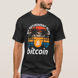 Bitcoin My Retirement Plan Crypto Btc Blockchain B T-Shirt