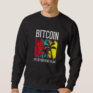 Bitcoin My Retirement Plan Currency Money Apparel Sweatshirt