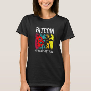 Bitcoin My Retirement Plan Currency Money Apparel T-Shirt