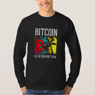 Bitcoin My Retirement Plan  Currency Money Apparel T-Shirt