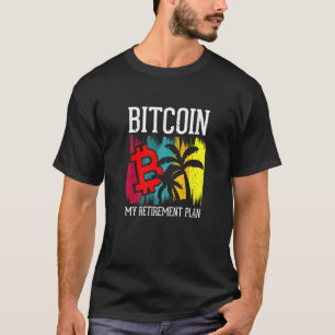 Bitcoin My Retirement Plan  Currency Money Apparel T-Shirt