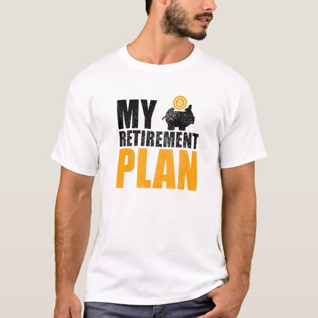 Bitcoin My Retirement Plan T-Shirt (Front)