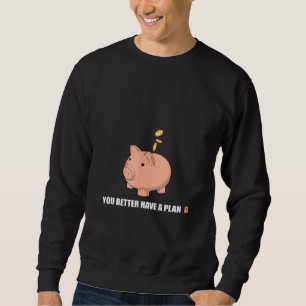 Bitcoin Piggy Bank You Better Have a Plan B Crypto Sweatshirt