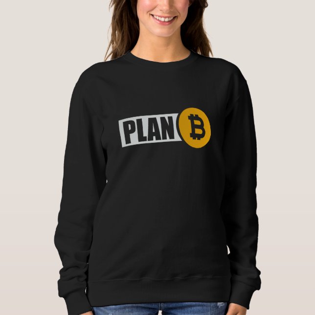 Bitcoin Plan B Cryptocurrency Investor BTC Trader  Sweatshirt (Front)