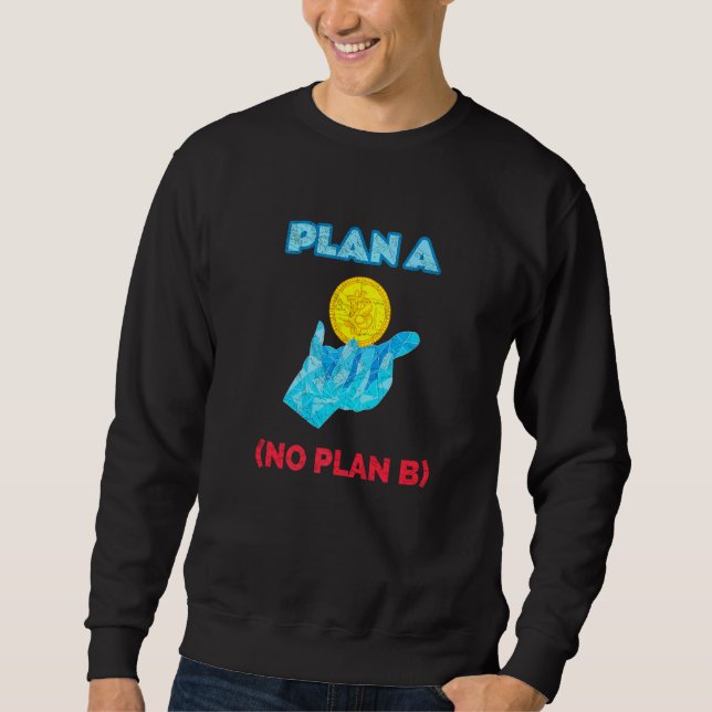 Bitcoin Plan B Is A Invest Hodl Crypto Btc Cryptoc Sweatshirt (Front)